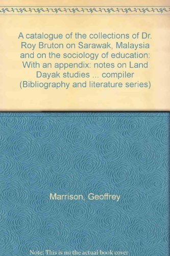 Stock image for A Catalogue of the Collections of Dr. Roy Bruton on Sarawak, Malaysia and on the Sociology of Education for sale by The Book Bin