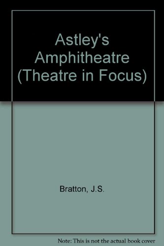 Astley's Amphi-Theatre/Including Slides (Theatre in Focus Series) (9780859640596) by Bratton, Jacqueline S.