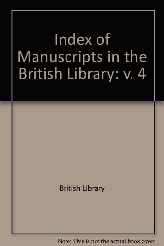 Index of Manuscripts in the British Library: v. 4 (9780859641449) by British Library