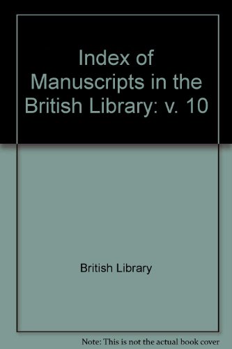Index of Manuscripts in the British Library: v. 10 (9780859641500) by British Library