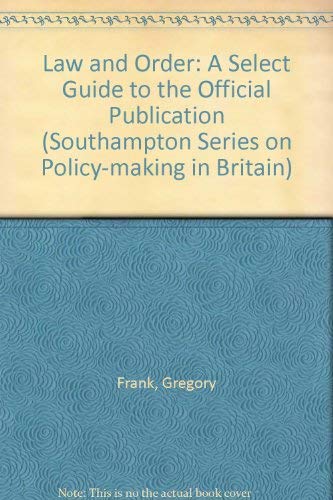 Beispielbild fr Law and Order: A Select Guide to the Official Publication (Southampton Series on Policy-making in Britain) zum Verkauf von Phatpocket Limited