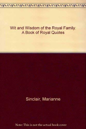 Imagen de archivo de The Wit and Wisdom of the Royal Family : A Book of Royal Quotes a la venta por Better World Books
