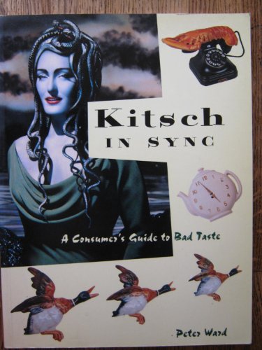 Stock image for Kitsch in Sync : A Consumer's Guide to Bad Taste for sale by Better World Books