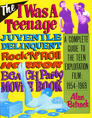 Beispielbild fr The I Was A Teenage Juvenile Delinquent Rock 'N' Roll Horror Beach Party Movie Book - A complete guide to the teen exploitation film: 1954-1969 zum Verkauf von best books