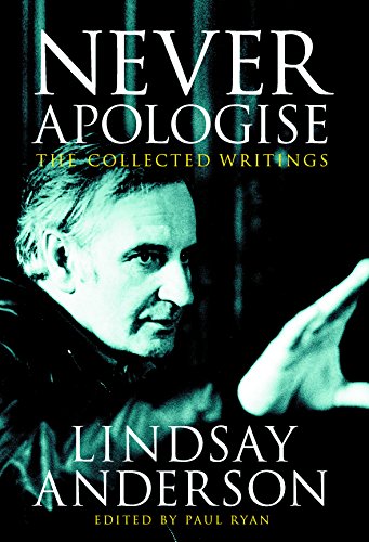 Beispielbild fr Never Apologise: The Collected Writings of Lindsay Anderson zum Verkauf von WorldofBooks