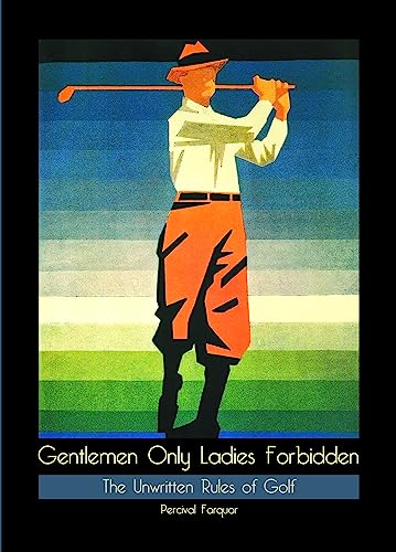Beispielbild fr Gentlemen Only, Ladies Forbidden: The Unwritten Rules of Golf zum Verkauf von medimops