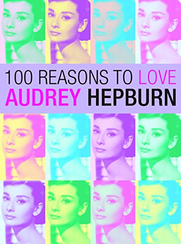 Stock image for 100 Reasons to Love Audrey Hepburn for sale by HPB-Diamond