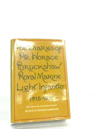 Stock image for The Diaries of Private Horace Bruckshaw. Royal Marine Light Infantry. 1915-1916 for sale by The London Bookworm