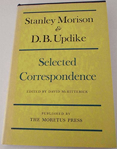 Beispielbild fr STANLEY MORISON AND D. B. UPDIKE: SELECTED CORRESPONDENCE. zum Verkauf von Cambridge Rare Books