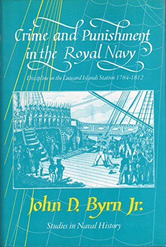 Stock image for Crime And Punishment In The Royal Navy: Discipline On The Leeward Islands Station, 1784-1812 (Studies In Naval History) for sale by First Landing Books & Arts