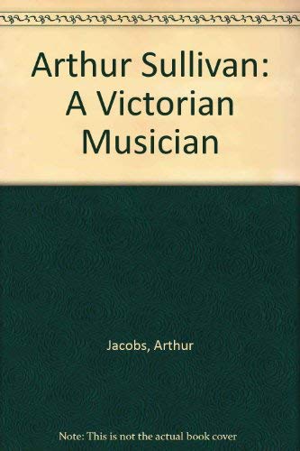 Beispielbild fr Arthur Sullivan: A Victorian Musician zum Verkauf von WorldofBooks