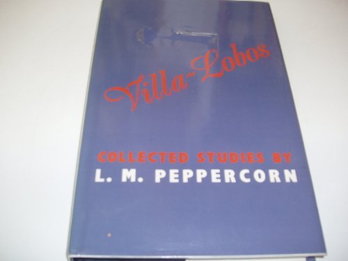 Beispielbild fr Villa-Lobos : Collected Studies by L. M. Peppercorn zum Verkauf von Better World Books: West