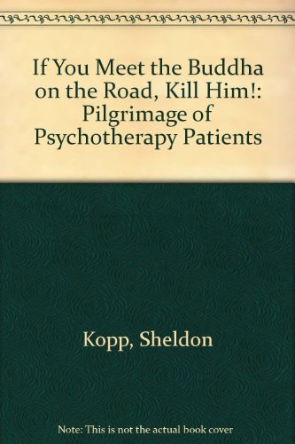 If You Meet the Buddha on the Road, Kill Him! The Pilgrimage of Psychotherapy Patients.