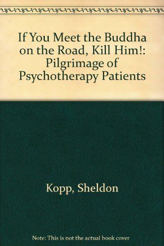 9780859690225: If you meet the Buddha on the road, kill him !: The pilgrimage of psychotherapy patients