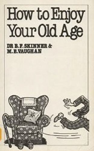 How to Enjoy Your Old Age (9780859694841) by B.F. Skinner And M.E. Vaughan