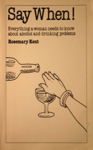 Imagen de archivo de Say When!: Everything a Woman Needs to Know About Alcohol and Drinking Problems (Overcoming common problems) a la venta por AwesomeBooks