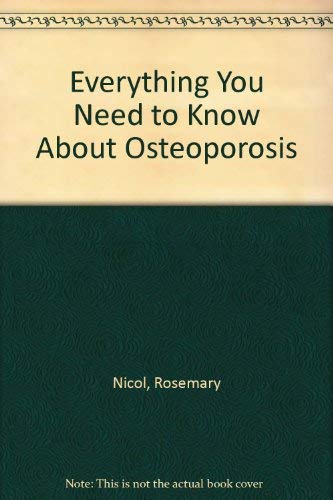 Everything You Need to Know About Osteoporosis (9780859696128) by Rosemary Nicol