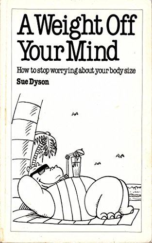 Imagen de archivo de A Weight Off Your Mind: How to Stop Worrying about Your Body Size (Overcoming common problems) a la venta por WorldofBooks