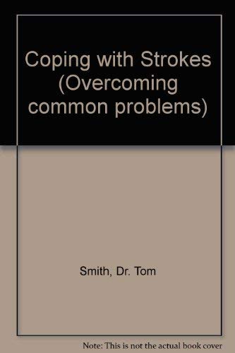 COPING WITH STROKES (OVERCOMING COMMON PROBLEMS) (9780859696364) by Tom Smith