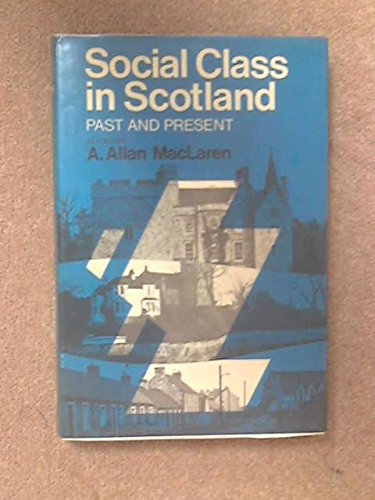 Stock image for SOCIAL CLASS IN SCOTLAND: PAST AND PRESENT for sale by Koster's Collectible Books