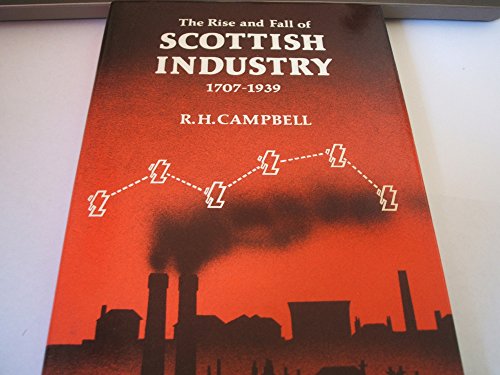 The rise and fall of Scottish industry, 1707-1939 (9780859760546) by R.H. Campbell