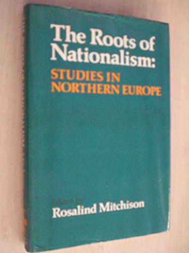 Beispielbild fr The Roots of Nationalism: Studies in Northern Europe zum Verkauf von Book Dispensary