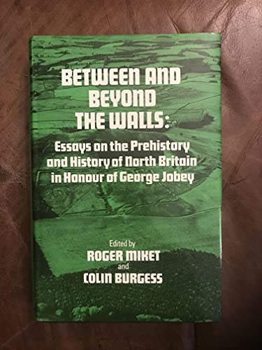 Stock image for Between and Beyond the Walls: Essays on the Prehistory and History of North Britain in Honour of George Jobey for sale by WorldofBooks