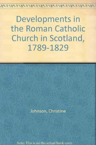 Beispielbild fr Developments in the Roman Catholic Church in Scotland, 1789-1829 zum Verkauf von WorldofBooks