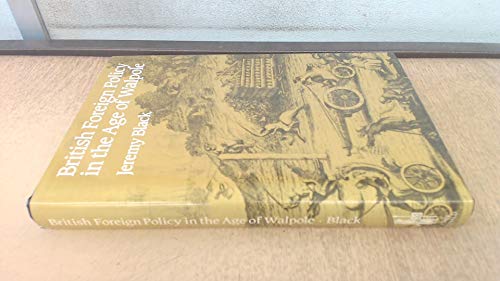 British foreign policy in the age of Walpole (9780859761260) by BLACK, J.