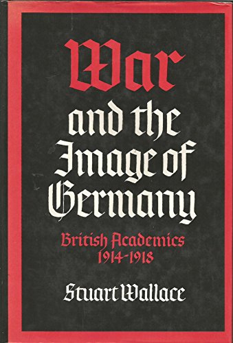 Stock image for War and the Image of Germany: British Academics, 1914-18 for sale by medimops