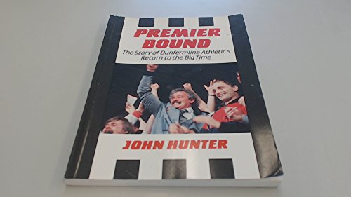 PREMIER Bound, THE STORY OF DUNFERMLINE ATHLETIC'S RETURN TO THE BIG TIME