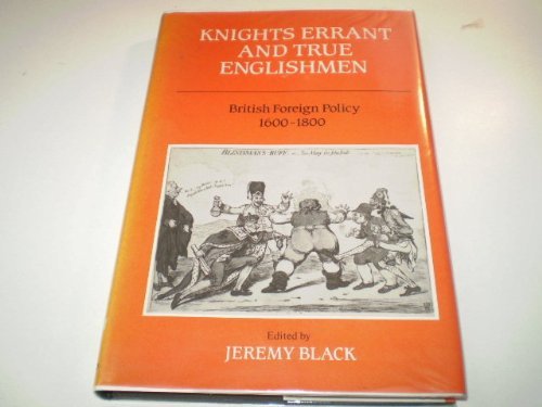 9780859762267: Knights Errant and True Englishmen: British Foreign Policy, 1600-1800