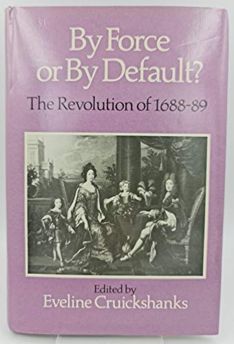 Beispielbild fr By Force or by Default: Revolution of 1688-89 zum Verkauf von WorldofBooks