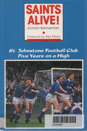 Imagen de archivo de Saints Alive: St. Johnstone Football Club Five Years on a High a la venta por WorldofBooks