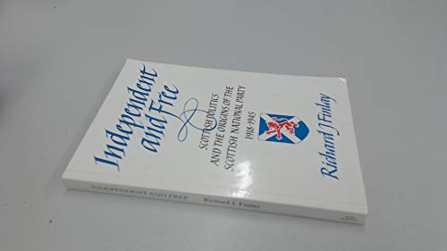 Beispielbild fr Independent and Free: Scottish Politics and the Origins of the Scottish Nationalist Party, 1918-45 zum Verkauf von WorldofBooks