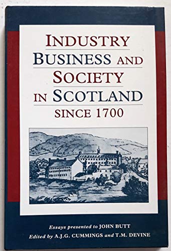 9780859764018: Industry, Business and Society in Scotland Since 1700: Essays Presented to John Butt
