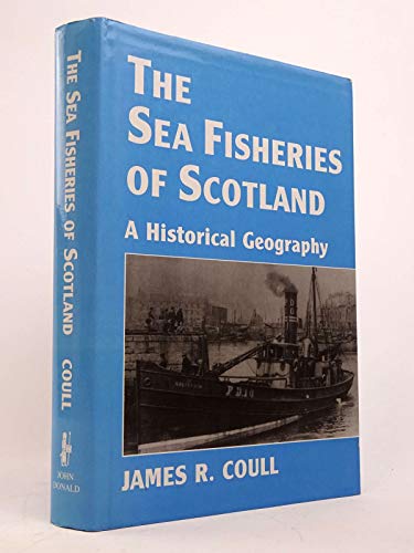 Imagen de archivo de The Sea Fisheries of Scotland: A Historical Geography a la venta por Tiber Books