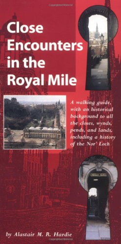 Close encounters in the Royal Mile: A walking guide, with an historical background to all the closes, wynds, pends and lands, including a history of the Nor' Loch - Alastair Hardie