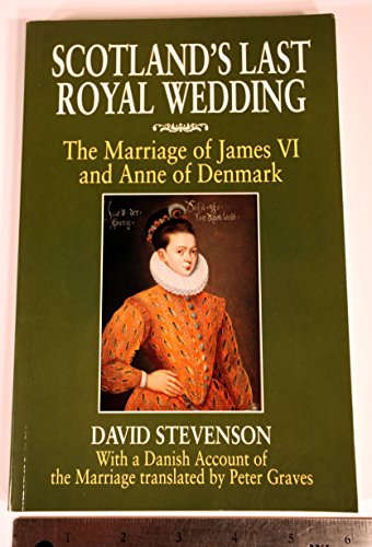 Beispielbild fr Scotland's Last Royal Wedding: The Marriage of King James VI and Anne of Denmark zum Verkauf von Edinburgh Books