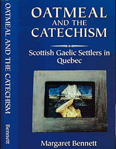 9780859764612: Oatmeal and the Catechism: Scottish Gaelic settlers in Quebec (McGill-Queen's studies in ethnic history)