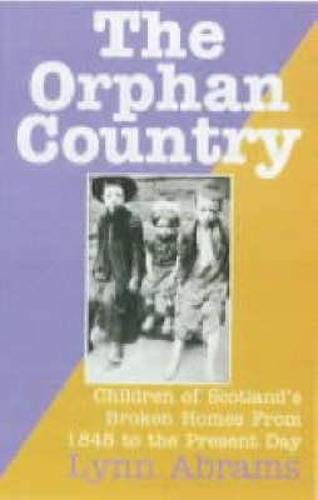Beispielbild fr The Orphan Country : Children of Scotland's Broken Homes, 1845 to the Present zum Verkauf von Better World Books