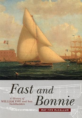 9780859765046: Fast and Bonnie: History of William Fife and Son, Yachtbuilders