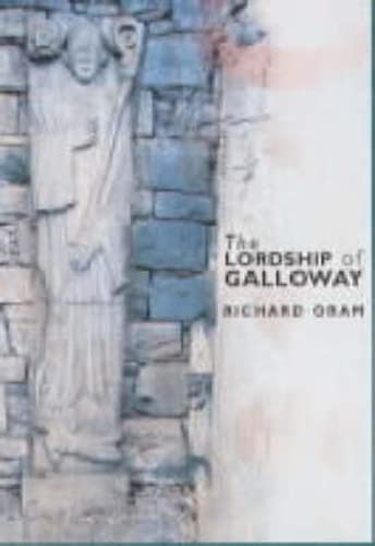 The Lordship of Galloway: c.900 t c.1300 (9780859765411) by Oram, Richard