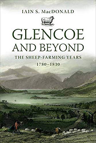 Beispielbild fr Glencoe and Beyond: The Sheep-farming Years, 1780-1830 zum Verkauf von WorldofBooks