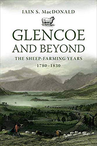 Stock image for Glencoe and Beyond: The Sheep-farming Years, 1780-1830 for sale by WorldofBooks