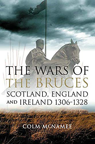 Stock image for The Wars of the Bruces: Scotland, England and Ireland 1306 - 1328 for sale by WorldofBooks
