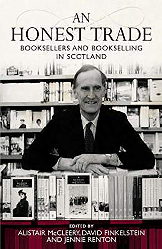 Beispielbild fr An Honest Trade: Booksellers and Bookselling in Scotland zum Verkauf von Books From California