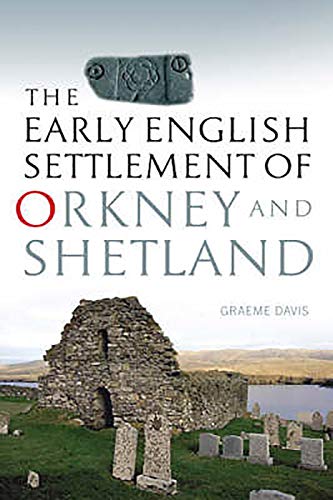 The Early English Settlement of Orkney and Shetland (9780859766876) by Graeme Davis