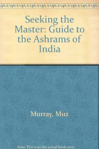 Stock image for SEEKING THE MASTER: A GUIDE TO THE ASHRAMS OF INDIA. for sale by Burwood Books