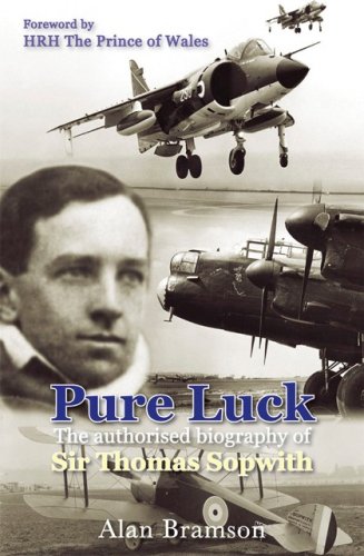 Stock-Bild f�r Pure Luck: An Authorised Biography of Sir Thomas Sopwith 1888-1989: The Authorised Biography of Sir Thomas Sopwith (Soft Cover)